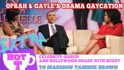 Oprah & Gayle’s Gaycation With The Obamas?: Extra Hot T with TAMMIE BROWN & TS MADISON Photo