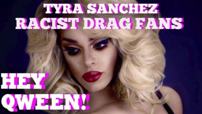 Tyra Sanchez On Racist Drag Race Fans: Hey Qween HIGHLIGHT Photo